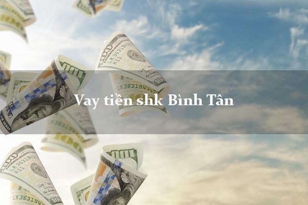 Vay tiền shk Bình Tân Hồ Chí Minh