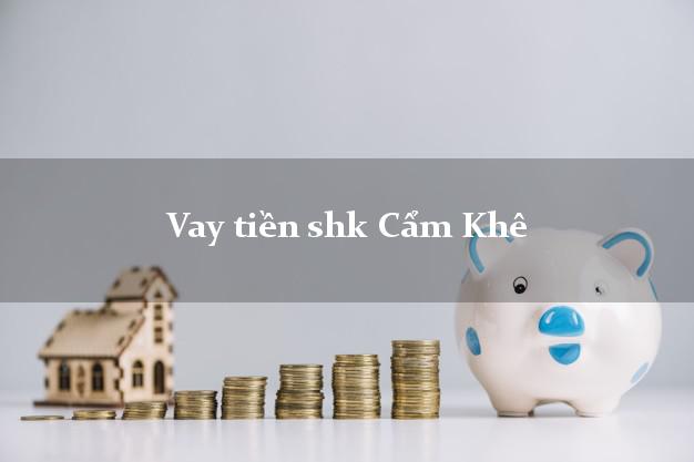 Vay tiền shk Cẩm Khê Phú Thọ