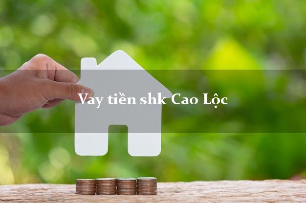 Vay tiền shk Cao Lộc Lạng Sơn