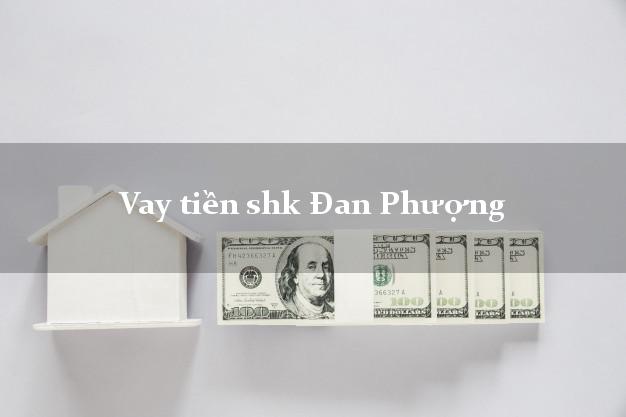 Vay tiền shk Đan Phượng Hà Nội