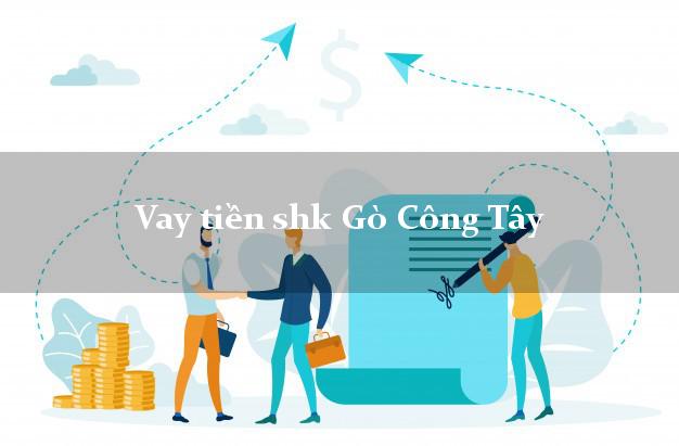 Vay tiền shk Gò Công Tây Tiền Giang