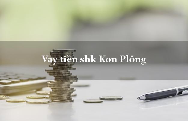Vay tiền shk Kon Plông Kon Tum