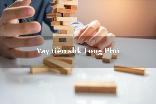 Vay tiền shk Long Phú Sóc Trăng