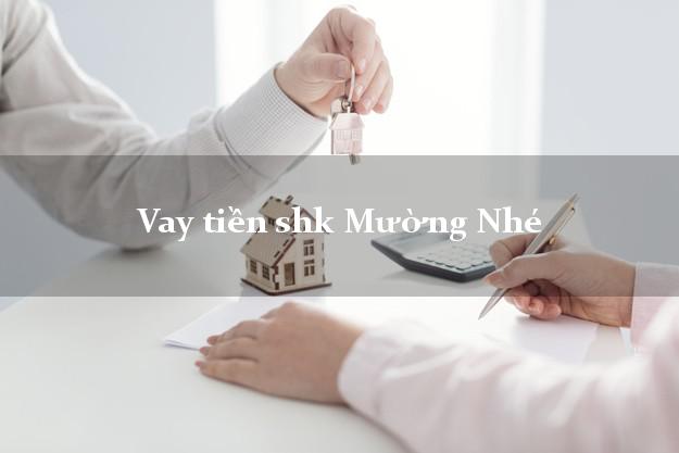 Vay tiền shk Mường Nhé Điện Biên