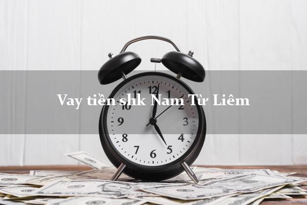Vay tiền shk Nam Từ Liêm Hà Nội