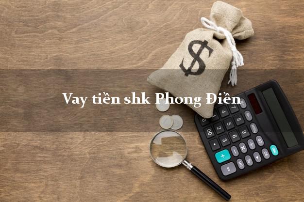 Vay tiền shk Phong Điền Thừa Thiên Huế