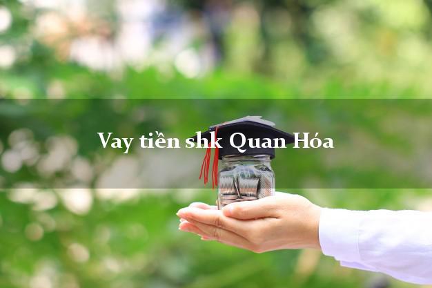 Vay tiền shk Quan Hóa Thanh Hóa
