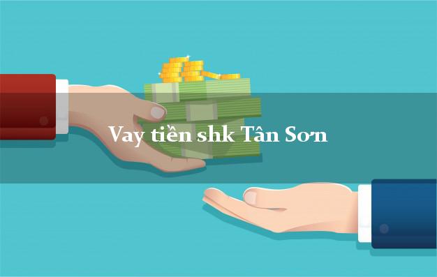 Vay tiền shk Tân Sơn Phú Thọ