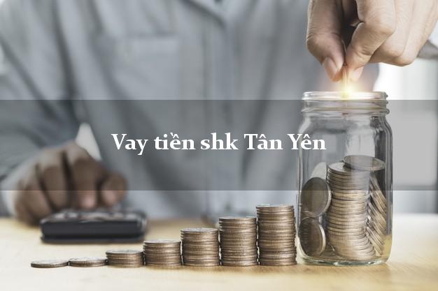 Vay tiền shk Tân Yên Bắc Giang