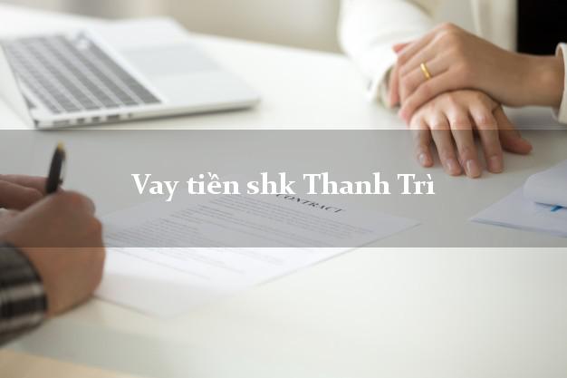 Vay tiền shk Thanh Trì Hà Nội