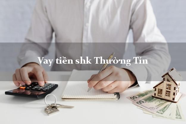 Vay tiền shk Thường Tín Hà Nội