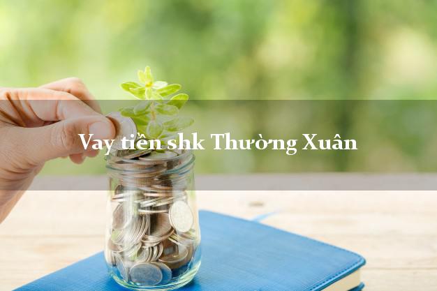 Vay tiền shk Thường Xuân Thanh Hóa