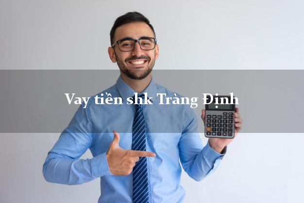 Vay tiền shk Tràng Định Lạng Sơn