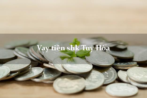 Vay tiền shk Tuy Hòa Phú Yên