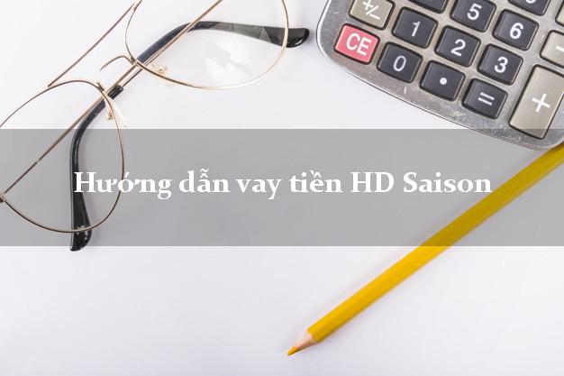 Hướng dẫn vay tiền HD Saison trực tuyến