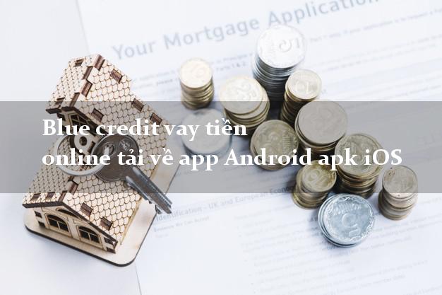 Blue credit vay tiền online tải về app Android apk iOS 24 giờ