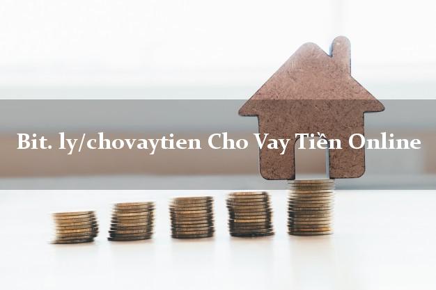 bit. ly/chovaytien Cho Vay Tiền Online không chứng minh thu nhập