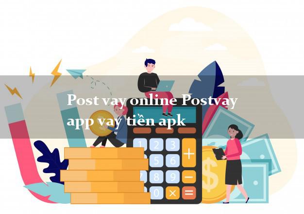 Post vay online Postvay app vay tiền apk nhanh nhất 24/24h
