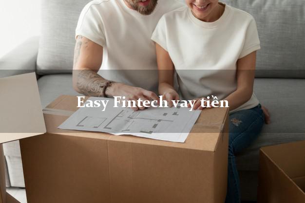 Easy Fintech vay tiền tốt nhất bằng CMND hộ khẩu tỉnh